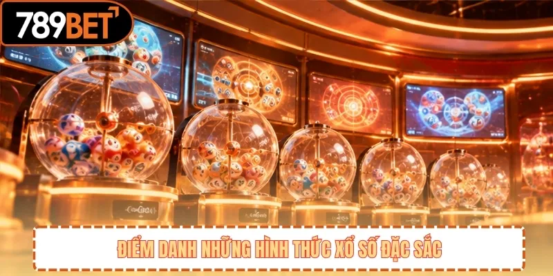 Điểm danh những hình thức xổ số đặc sắc 
